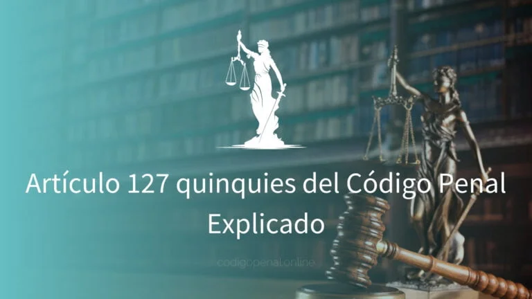 Artículo 127 quinquies del Código Penal Explicado
