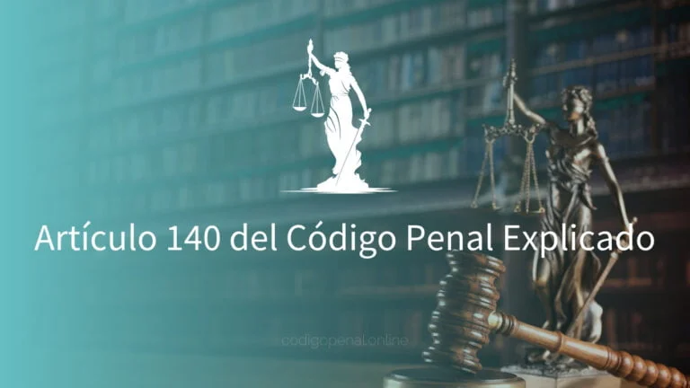 Artículo 140 del Código Penal Explicado
