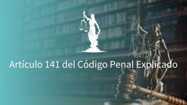 Artículo 141 del Código Penal Explicado