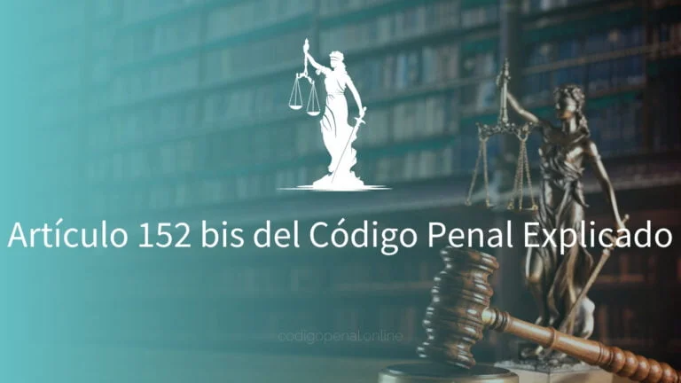 Artículo 152 bis del Código Penal Explicado