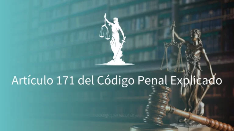 Artículo 171 del Código Penal Explicado