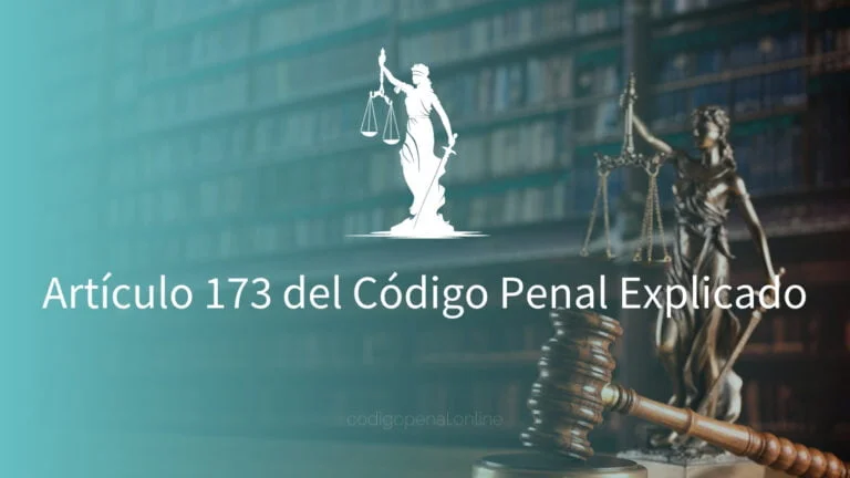 Artículo 173 del Código Penal Explicado