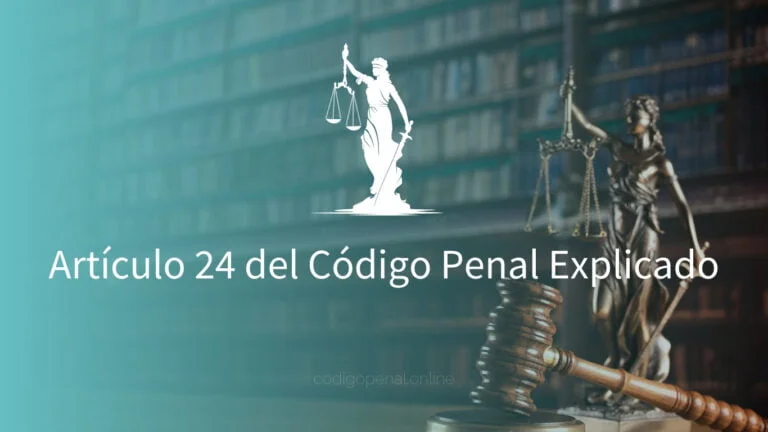 Artículo 24 del Código Penal Explicado