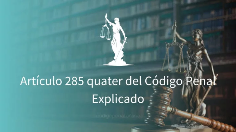 Artículo 285 quater del Código Penal Explicado