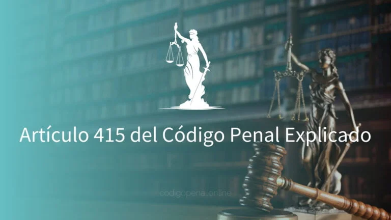 Artículo 415 del Código Penal Explicado