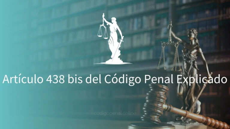 Artículo 438 bis del Código Penal Explicado