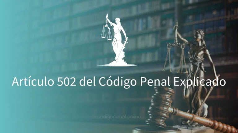 Artículo 502 del Código Penal Explicado