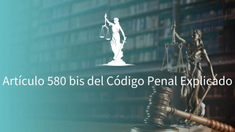 Artículo 580 bis del Código Penal Explicado