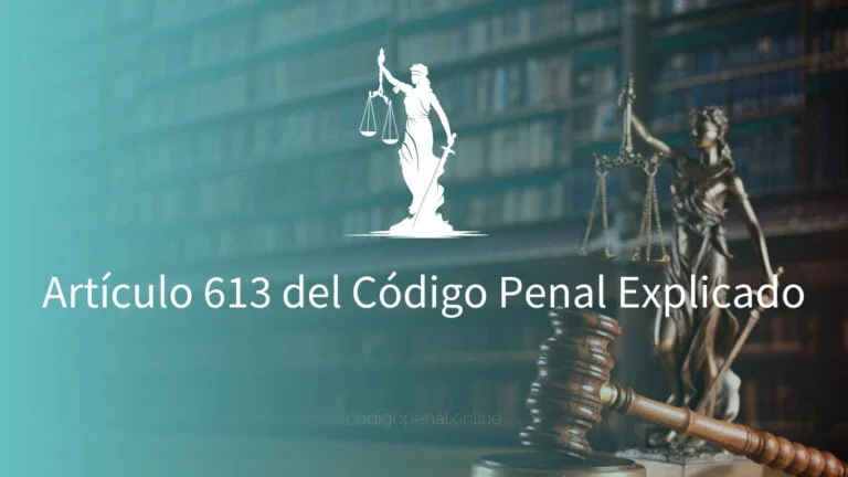 Artículo 613 del Código Penal Explicado